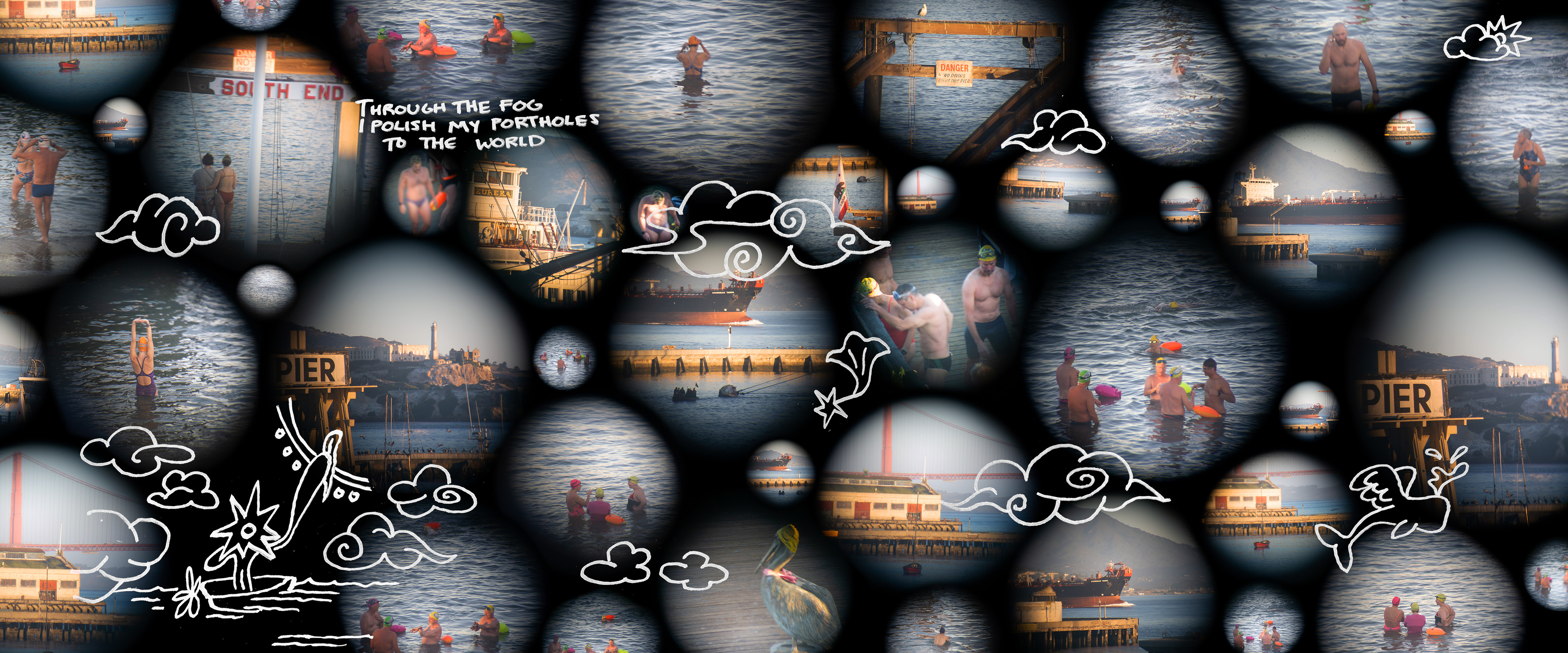 a collage of many orbs, each containing a different view of the south end rowing club and its swimmers and the golden gate bridge, created by photographing through the eye of a pair of binoculars. a hand-drawn figure with a sun face polishes a window, with the text "through the fog, i polish my portholes to the world". 